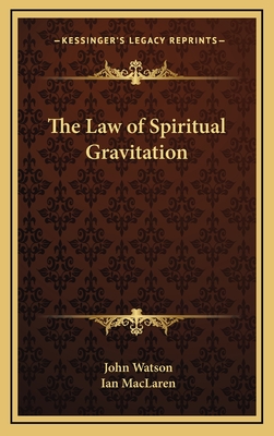 The Law of Spiritual Gravitation - Watson, John, and MacLaren, Ian