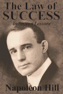 The Law of Success in Sixteen Lessons by Napoleon Hill