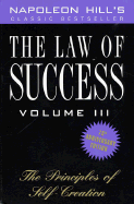 The Law of Success, Volume III: The Principles of Self-Creation - Hill, Napoleon