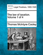 The Law of Taxation. Volume 1 of 4