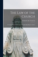 The law of the Church; a Cyclopaedia of Canon law for English-speaking Countries