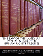 The Law of the Land: U.S. Implementation of Human Rights Treaties