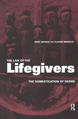 The Law of the Lifegivers: The Domestication of Desire - Brodeur, Claude, and Devisch, Ren