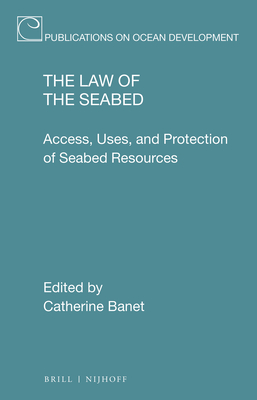 The Law of the Seabed: Access, Uses, and Protection of Seabed Resources - Banet, Catherine (Editor)