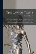 The Law of Torts: A Treatise On the Principles of Obligations Arising From Civil Wrongs in the Common Law: To Which Is Added the Draft of a Code of Civil Wrongs Prepared for the Government of India