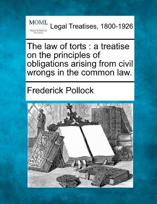 The law of torts: a treatise on the principles of obligations arising from civil wrongs in the common law. - Pollock, Frederick, Sir