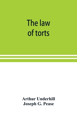 The law of torts - Underhill, Arthur, and G Pease, Joseph