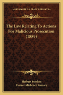 The Law Relating to Actions for Malicious Prosecution (1889)