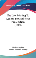 The Law Relating To Actions For Malicious Prosecution (1889)