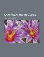 The Law Relating to Clubs.