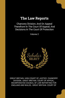 The Law Reports: Chancery Division, And On Appeal Therefrom In The Court Of Appeal, And Decisions In The Court Of Protection; Volume 2 - Great Britain High Court of Justice Ch (Creator), and Great Britain Court of Appeal (Creator), and Incorporated Council of...