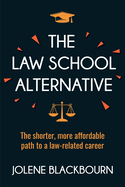 The Law School Alternative: The shorter, more affordable path to a law-related career