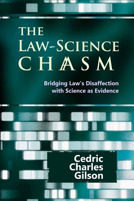 The Law-Science Chasm: Bridging Law's Disaffection with Science as Evidence - Paterson, John (Introduction by), and Gilson, Cedric Charles