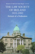 The Law Society of Ireland, 1852-2002: Portrait of a Profession