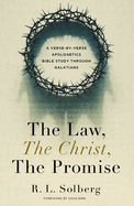 The Law, the Christ, the Promise: A Verse-By-Verse Apologetics Bible Study Through Galatians