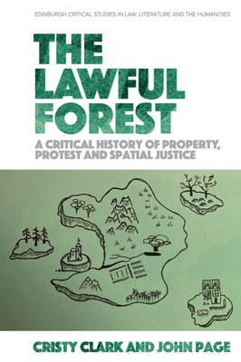 The Lawful Forest: A Critical History of Property, Protest and Spatial Justice - Clark, Cristy, and Page, John