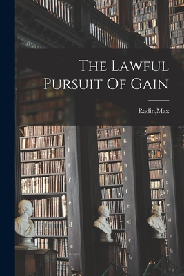 The Lawful Pursuit Of Gain - Radin, Max (Creator)