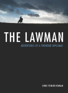 The Lawman: Adventures of a Frontier Diplomat