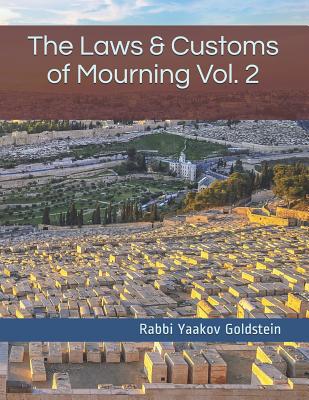 The Laws & Customs of Mourning Vol. 2 - Goldstein, Rabbi Yaakov