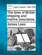 The laws of British shipping and marine assurance. - Lees, James