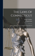 The Laws Of Connecticut: An Exact Reprint Of The Original Edition Of 1673