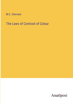 The Laws of Contrast of Colour - Chevreul, M E