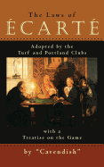 The Laws of Ecarte: The Laws of Ecarte, Adopted by the Turf and Portland Clubs with a Treatise on the Game