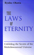 The Laws of Eternity: Unfolding the Secrets of the Mult-Dimensional Universe