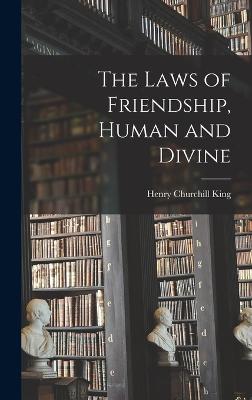 The Laws of Friendship, Human and Divine - King, Henry Churchill