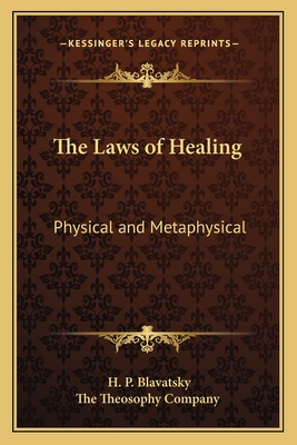 The Laws of Healing: Physical and Metaphysical - Blavatsky, H P, and The Theosophy Company (Editor)