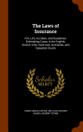 The Laws of Insurance: Fire, Life, Accident, and Guarantee. Embodying Cases in the English, Scotch, Irish, American, Australian, and Canadian Courts