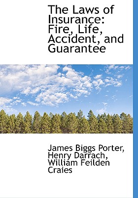 The Laws of Insurance: Fire, Life, Accident, and Guarantee - Porter, James Biggs, and Darrach, Henry, and Craies, William Feilden