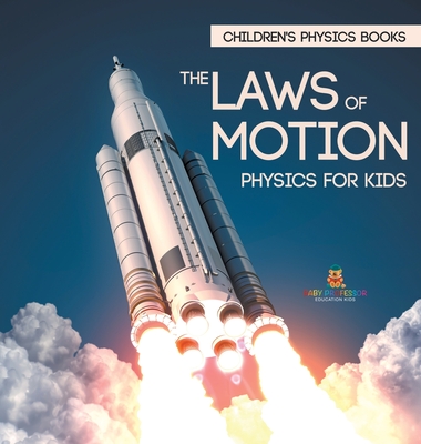 The Laws of Motion: Physics for Kids Children's Physics Books - Baby Professor