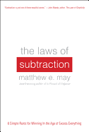 The Laws of Subtraction: Six Simple Rules for Winning in the Age of Excess Everything