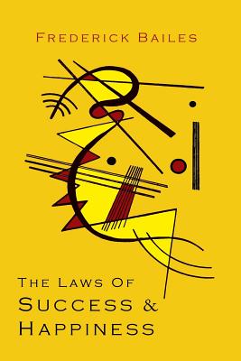 The Laws of Success & Happiness - Bailes, Frederick W