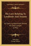The Laws Relating To Landlords And Tenants: Or Every Landlord And Tenant His Own Lawyer (1791)