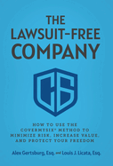 The Lawsuit-Free Company: How to Use the CoverMySix(R) Method to Minimize Risk, Increase Value, and Protect Your Freedom