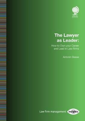 The Lawyer as Leader: How to Own your Career and Lead in Law Firms - Besse, Antonin