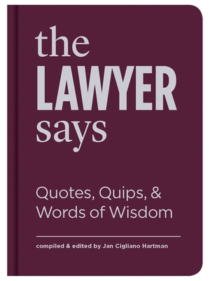 The Lawyer Says: Quotes, Quips, and Words of Wisdom - Cigliano Hartman, Jan