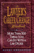The Lawyer's Career Change Handbook:: More Than 300 Things You Can Do with a Law Degree