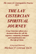 The Lay Cistercian Spiritual Journey: A Lay Cistercian reflects on his call, his response, community, formation, and transformation into The Life of Christ.