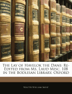 The Lay of Havelok the Dane: Re-Edited from Ms. Laud Misc. 108 in the Bodleian Library, Oxford