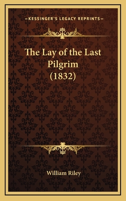 The Lay of the Last Pilgrim (1832) - Riley, William