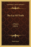 The Lay Of Truth: A Poem (1825)