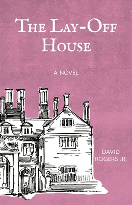 The Lay-off House - Rogers, David, Jr.