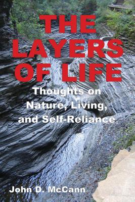 The Layers Of Life - Thoughts on Nature, Living, and Self-Reliance - McCann, John D