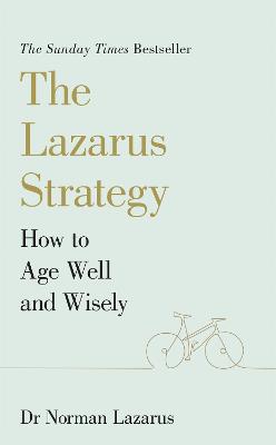 The Lazarus Strategy: How to Age Well and Wisely - Lazarus, Norman, Dr.