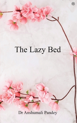 The Lazy Bed - Pandey, Anshumali, Dr.