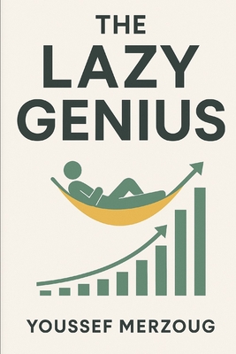 The Lazy Genius: Guide to Getting Everything You Want - Merzoug, Youssef