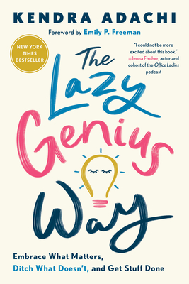 The Lazy Genius Way: Embrace What Matters, Ditch What Doesn't, and Get Stuff Done - Kendra, Adachi